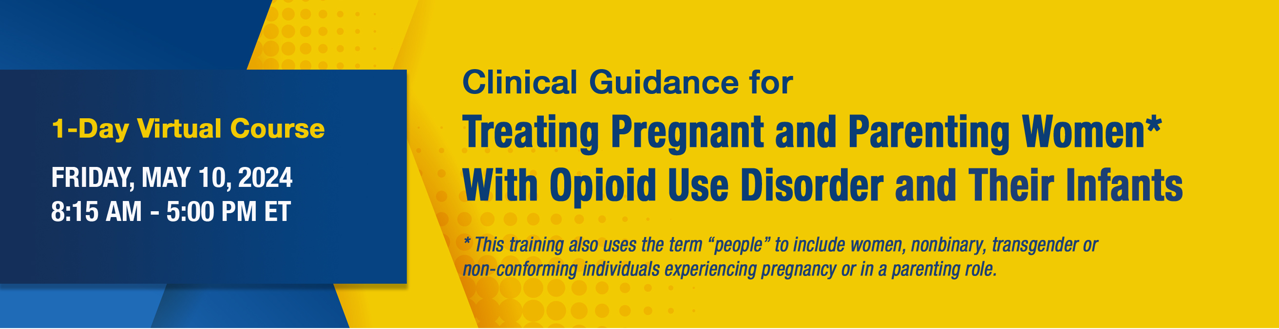 Clinical Guidance Training for Treating Pregnant & Parenting Women With Opioid Use Disorder & Their Infants May 10,  2024